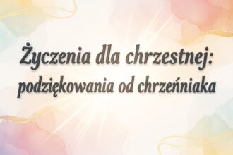 Życzenia dla chrzestnej: podziękowania od chrześniaka - zdjęcie główne